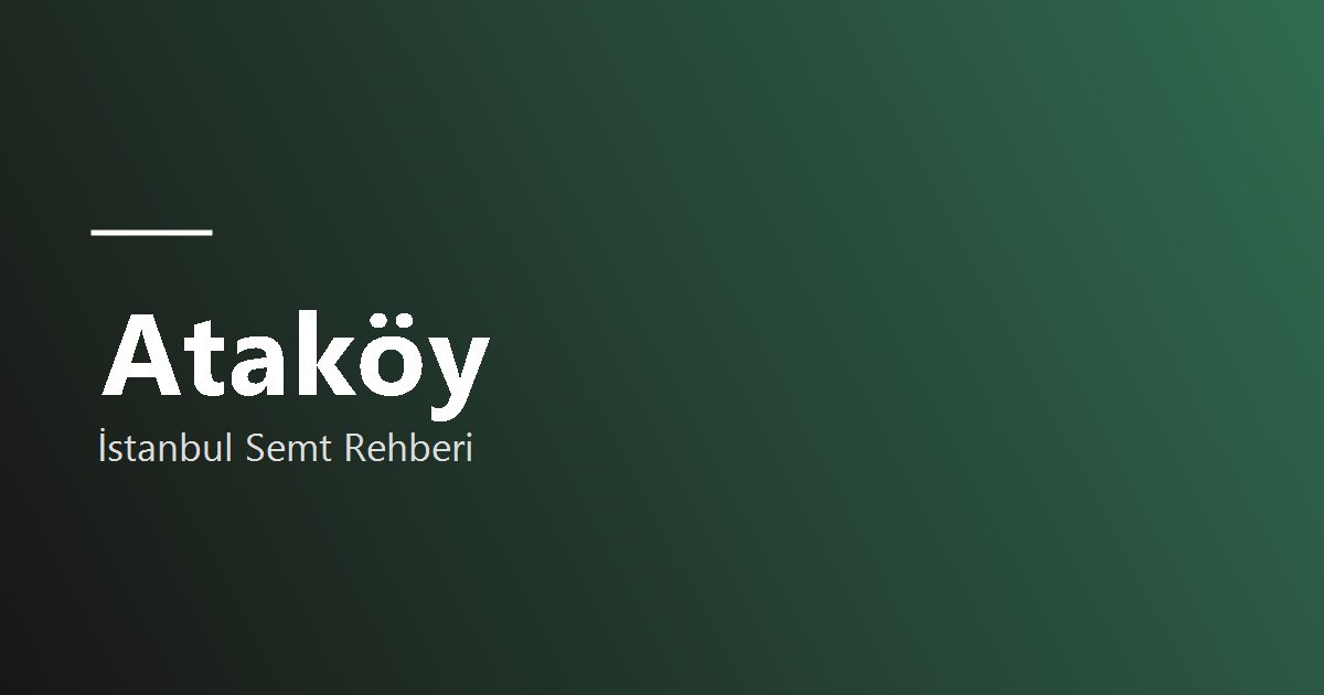 Ataköy semt rehberi