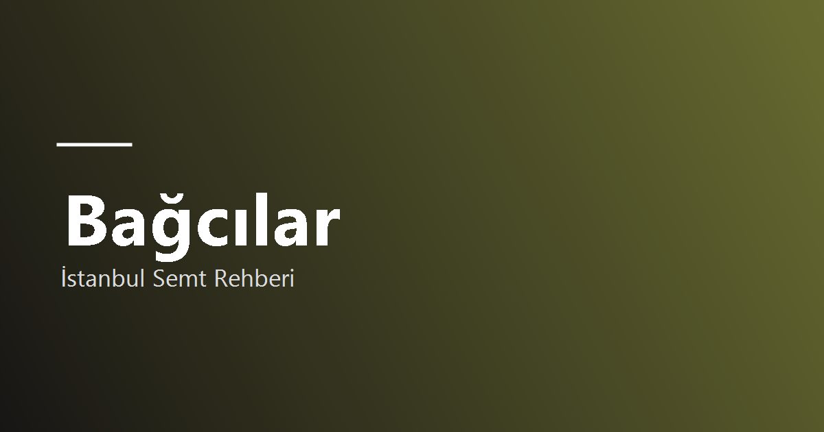 Bağcılar semt rehberi