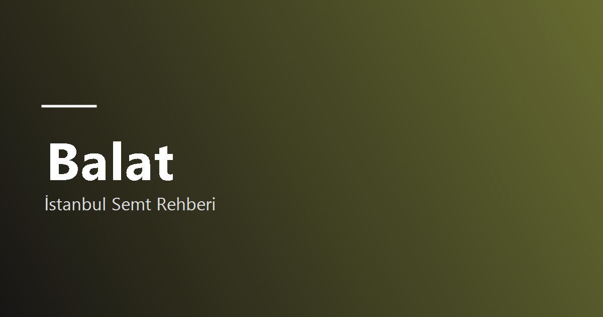 Balat semt rehberi