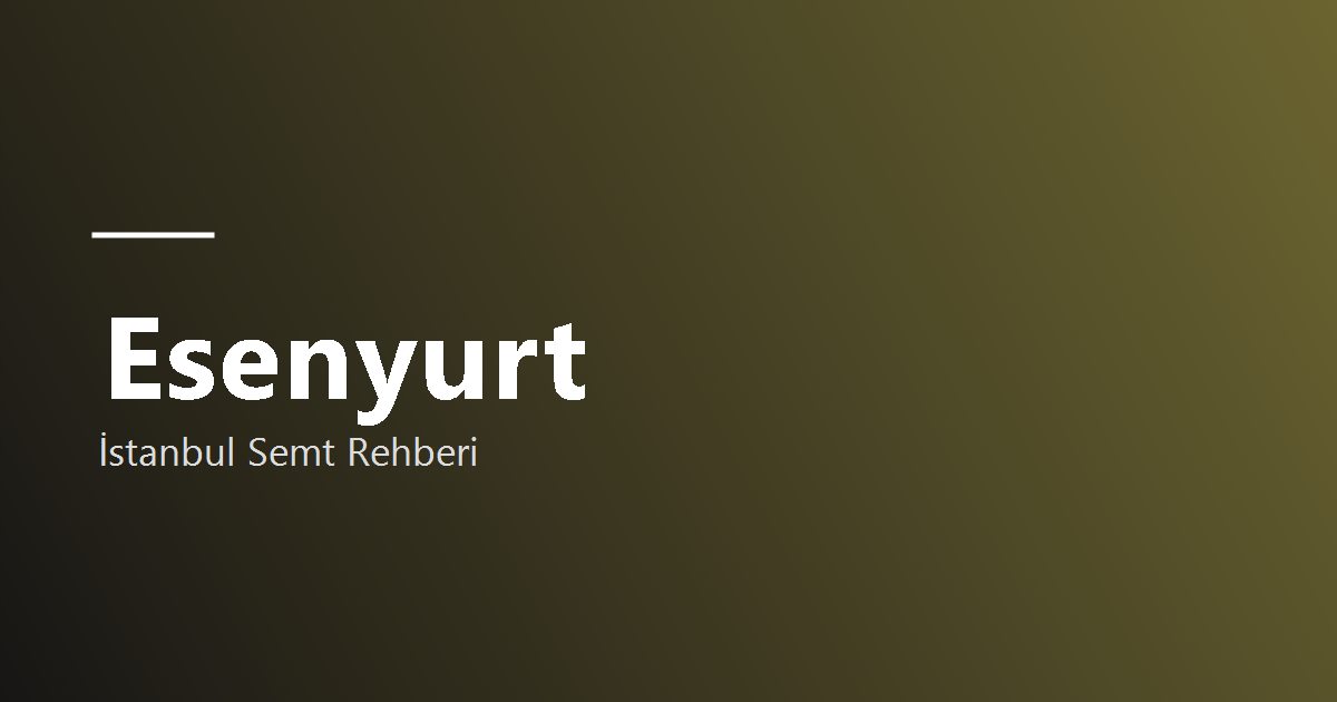 Esenyurt semt rehberi