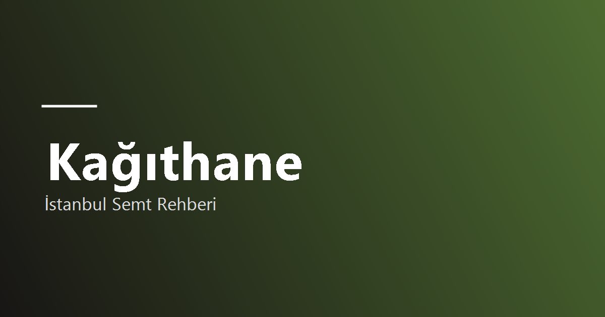 Kağıthane semt rehberi